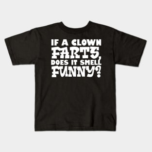 If A Clown Farts, Does It Smell Funny Kids T-Shirt